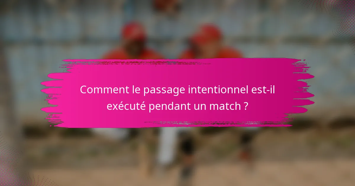 Comment le passage intentionnel est-il exécuté pendant un match ?