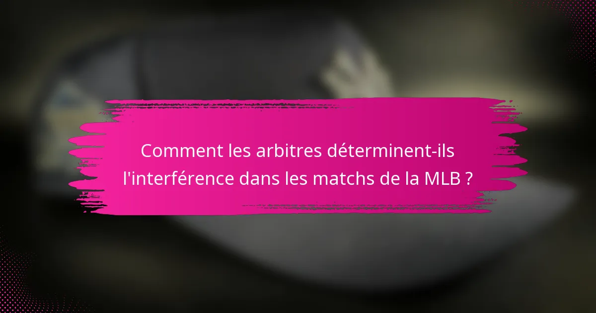 Comment les arbitres déterminent-ils l'interférence dans les matchs de la MLB ?