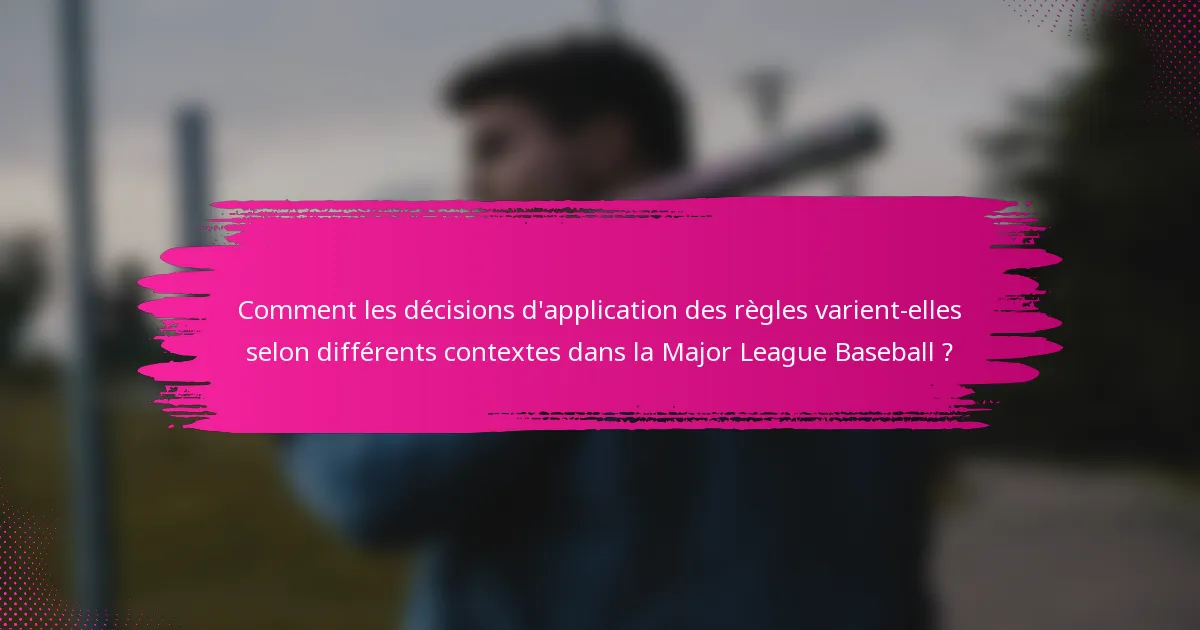 Comment les décisions d'application des règles varient-elles selon différents contextes dans la Major League Baseball ?