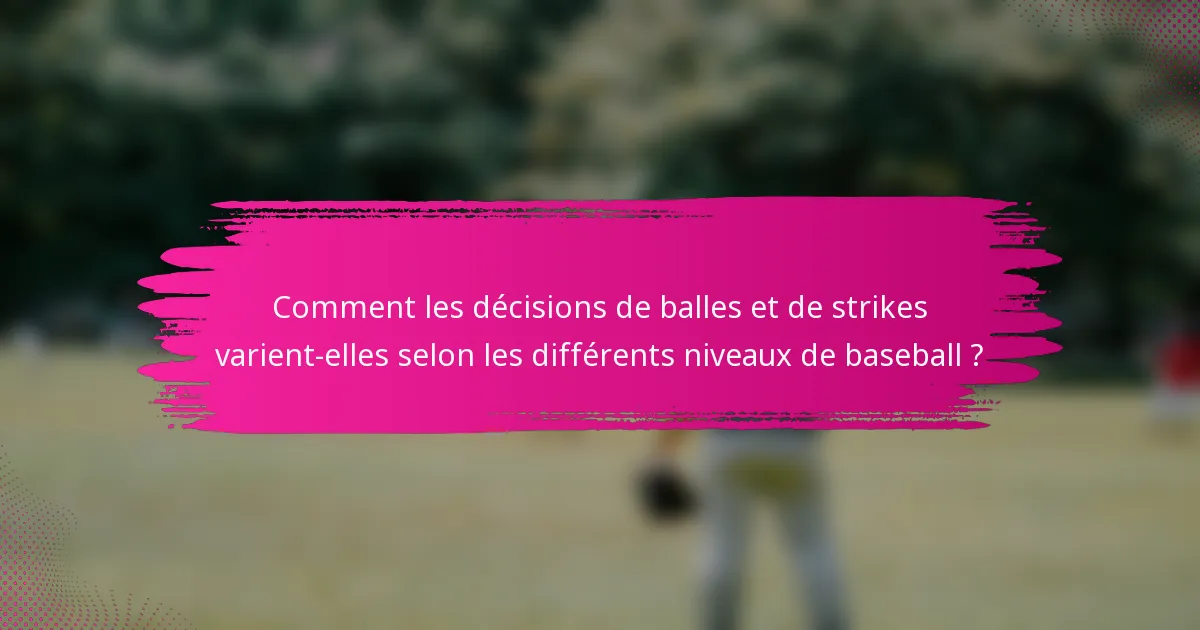 Comment les décisions de balles et de strikes varient-elles selon les différents niveaux de baseball ?