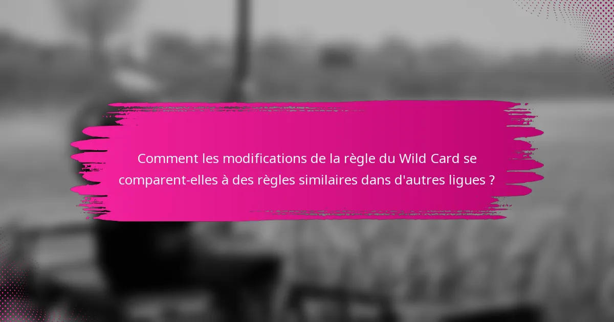 Comment les modifications de la règle du Wild Card se comparent-elles à des règles similaires dans d'autres ligues ?