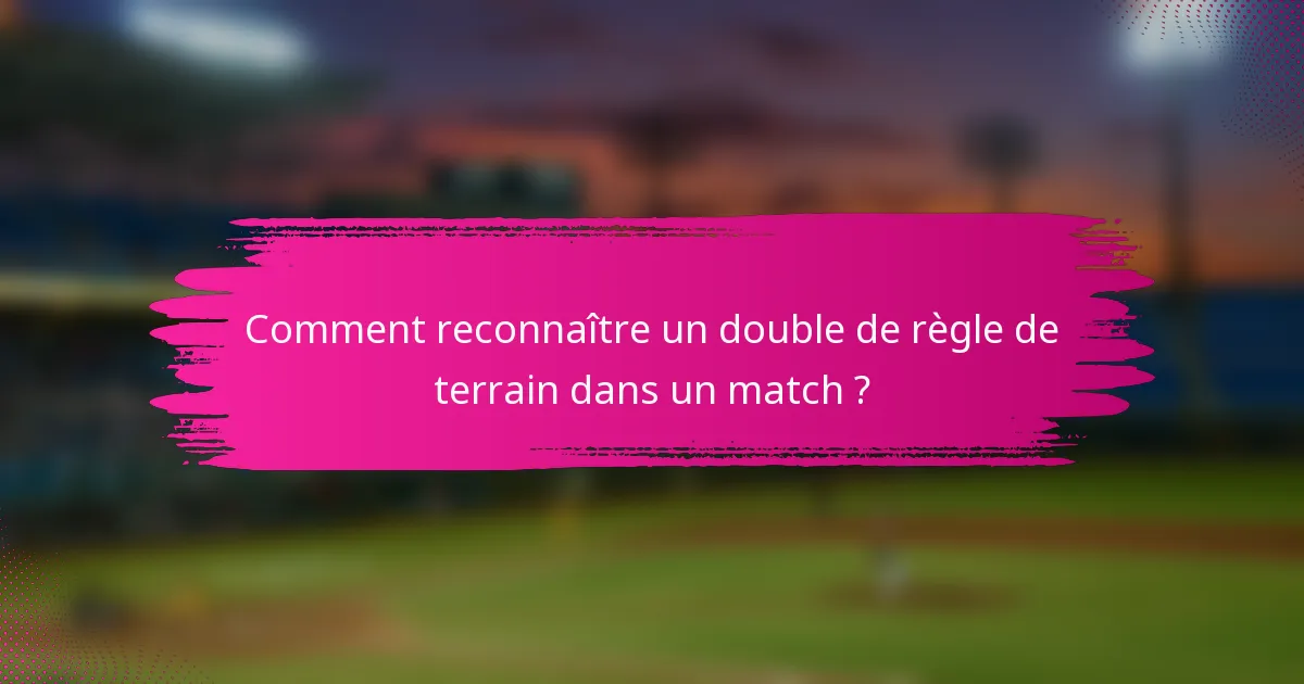 Comment reconnaître un double de règle de terrain dans un match ?