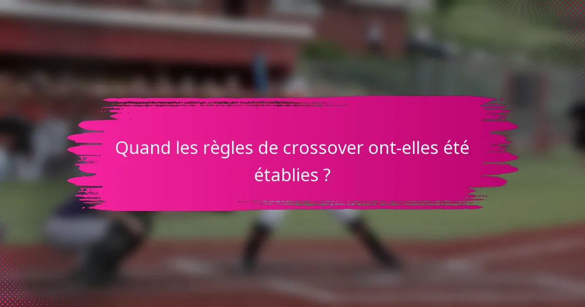 Quand les règles de crossover ont-elles été établies ?