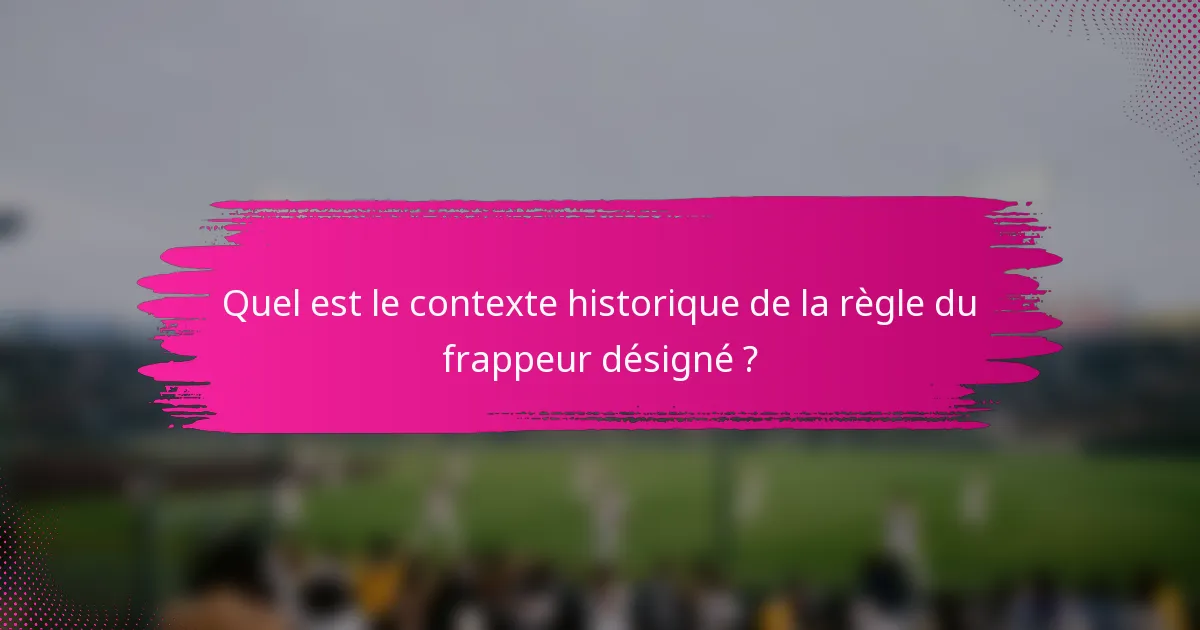 Quel est le contexte historique de la règle du frappeur désigné ?