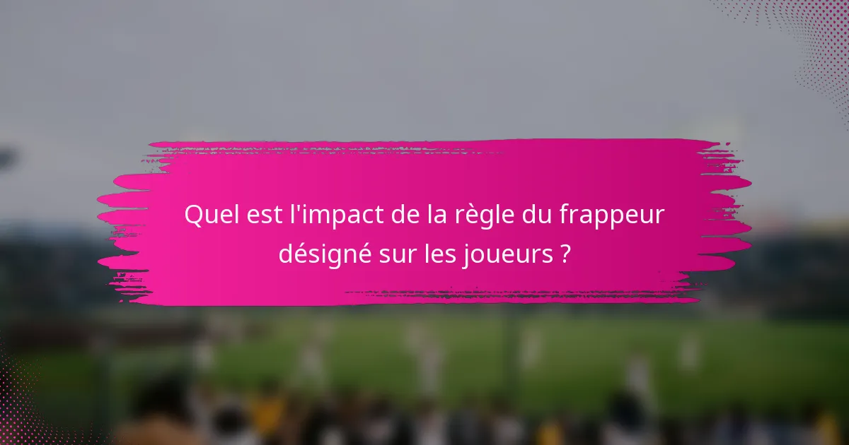 Quel est l'impact de la règle du frappeur désigné sur les joueurs ?