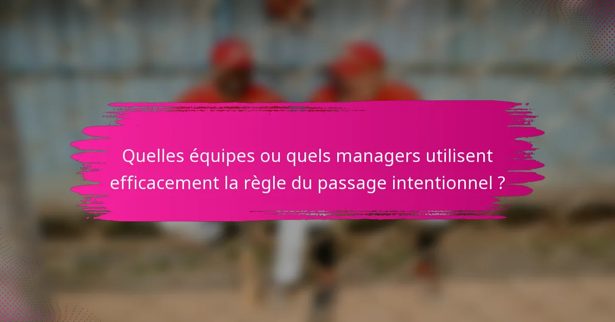Quelles équipes ou quels managers utilisent efficacement la règle du passage intentionnel ?