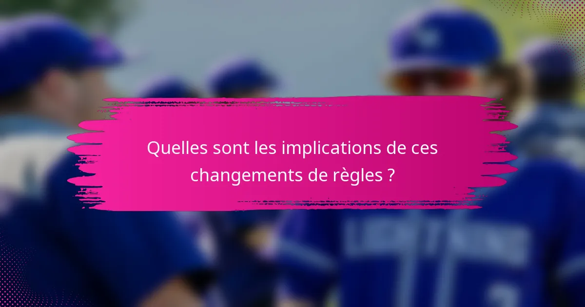 Quelles sont les implications de ces changements de règles ?