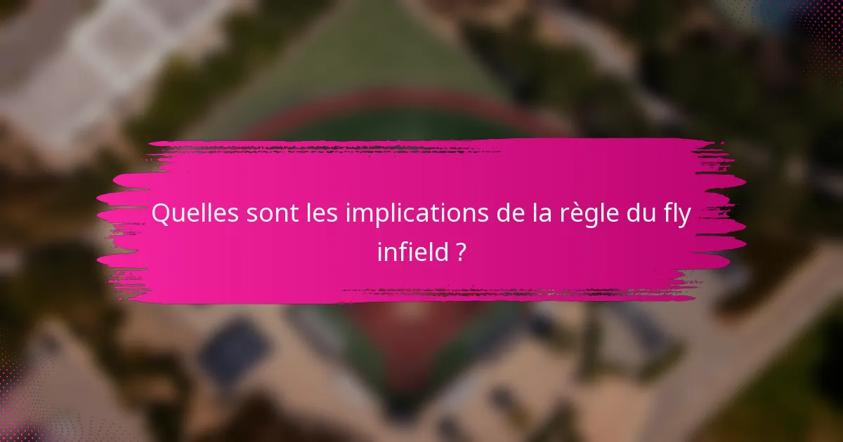 Quelles sont les implications de la règle du fly infield ?