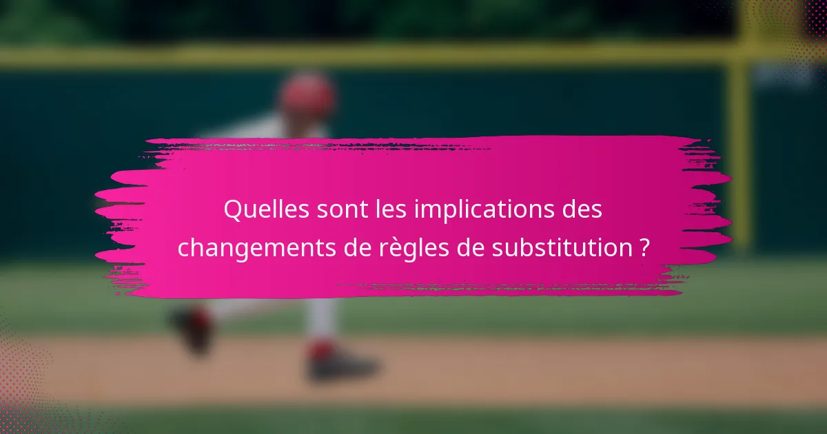 Quelles sont les implications des changements de règles de substitution ?