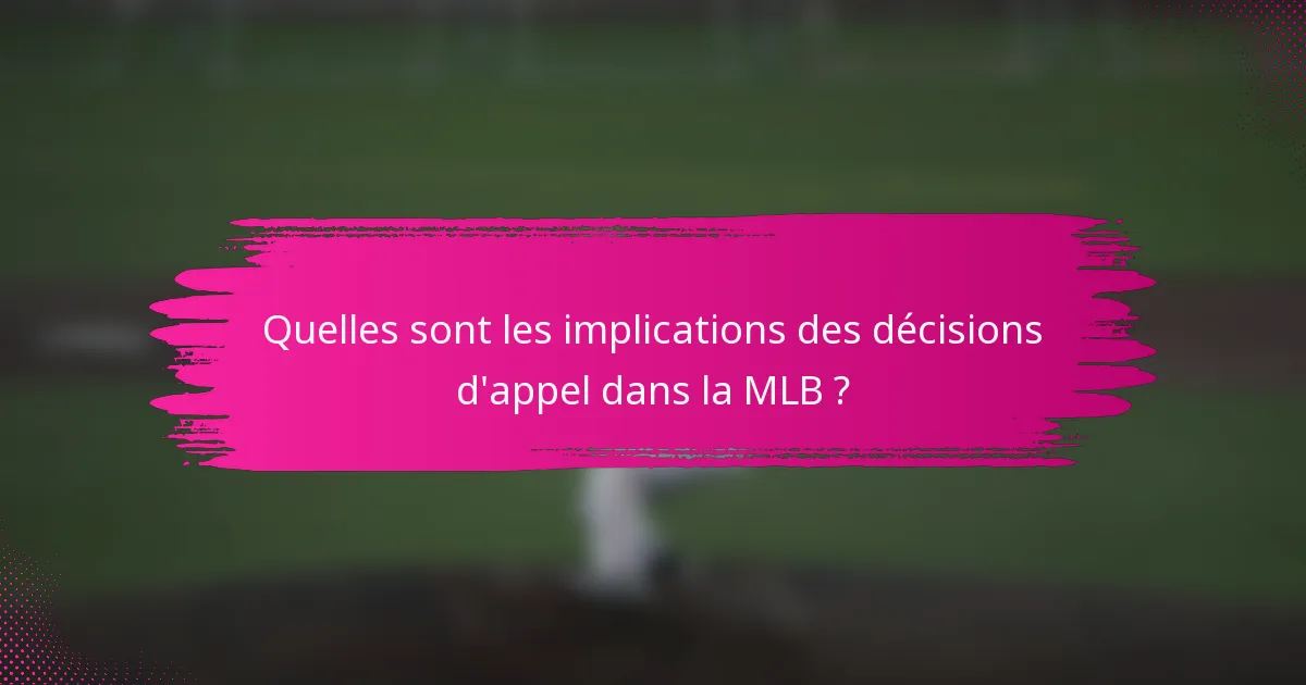 Quelles sont les implications des décisions d'appel dans la MLB ?