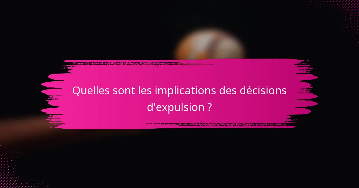 Quelles sont les implications des décisions d'expulsion ?