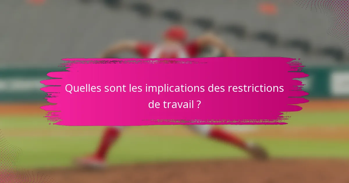 Quelles sont les implications des restrictions de travail ?