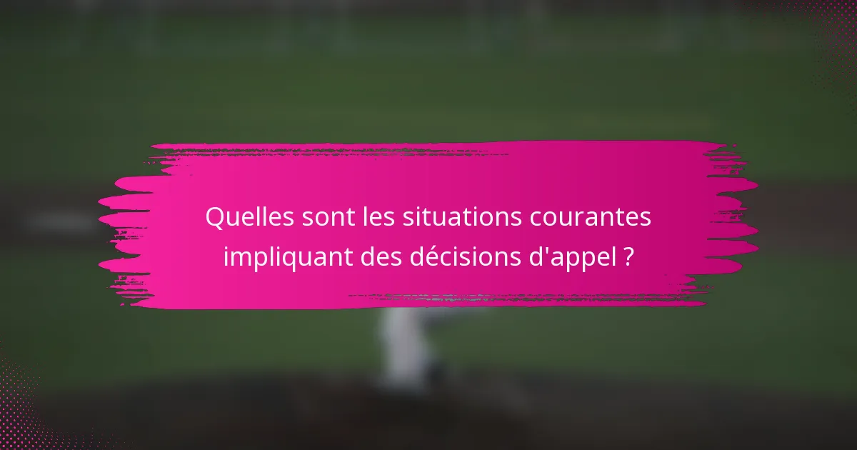 Quelles sont les situations courantes impliquant des décisions d'appel ?