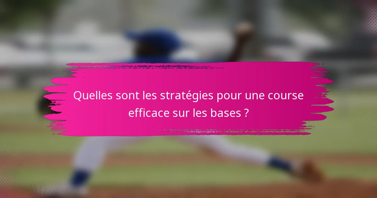 Quelles sont les stratégies pour une course efficace sur les bases ?