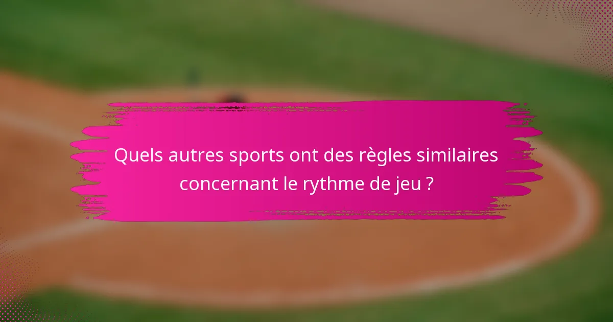 Quels autres sports ont des règles similaires concernant le rythme de jeu ?