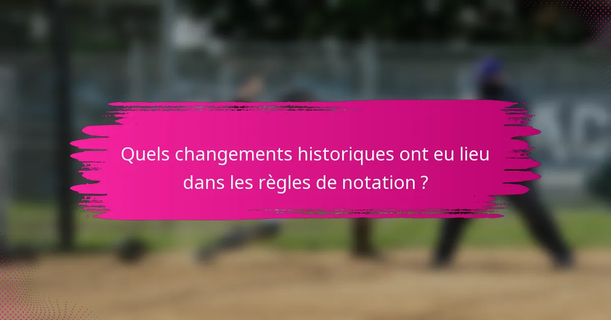 Quels changements historiques ont eu lieu dans les règles de notation ?