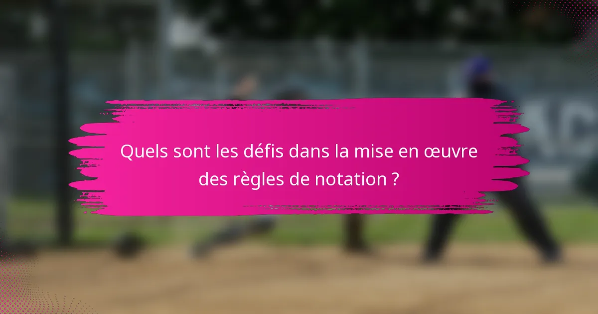 Quels sont les défis dans la mise en œuvre des règles de notation ?