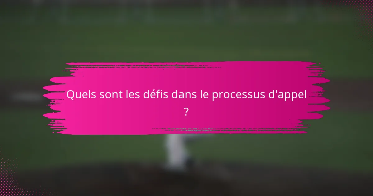 Quels sont les défis dans le processus d'appel ?