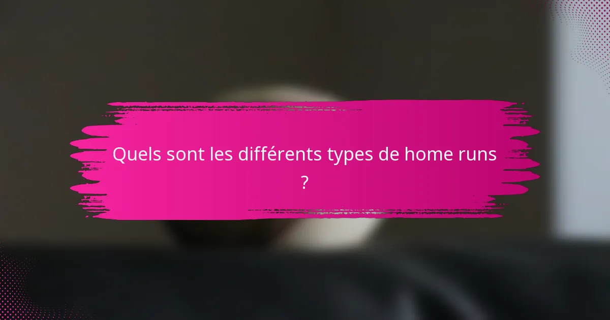 Quels sont les différents types de home runs ?
