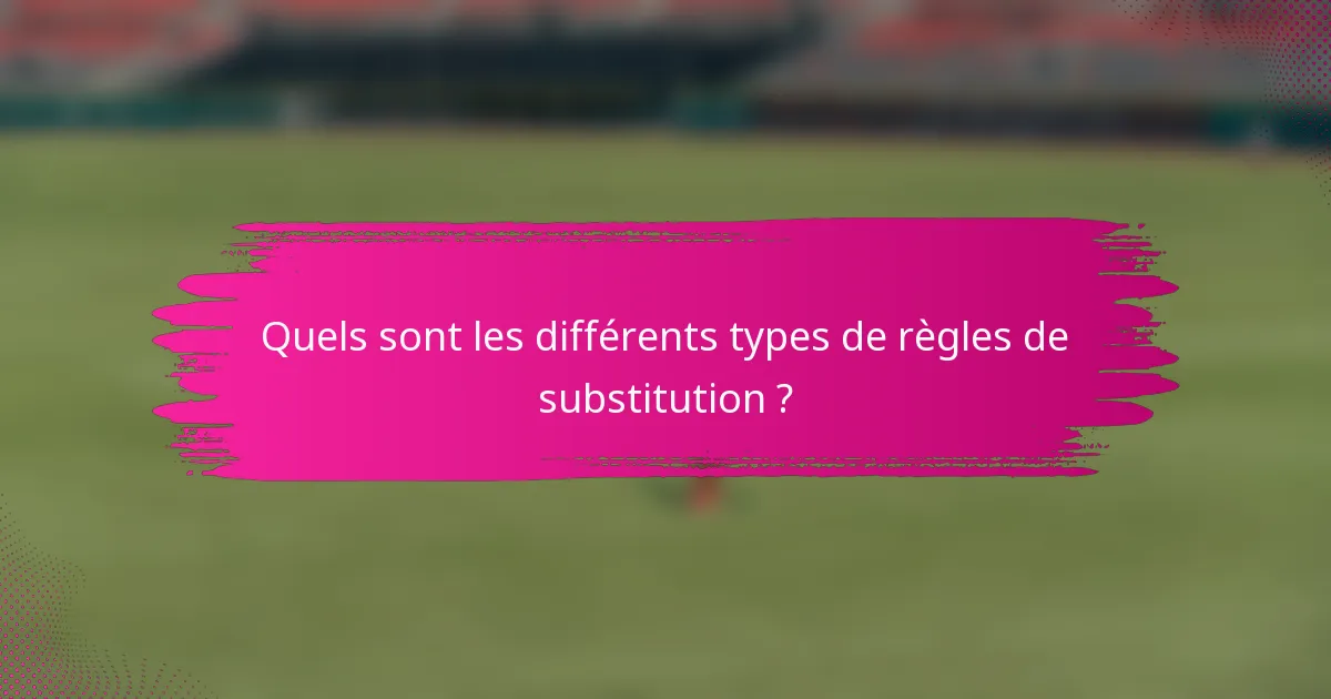 Quels sont les différents types de règles de substitution ?